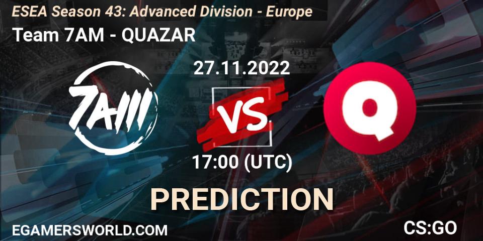 Team 7AM - QUAZAR: ennuste. 27.11.22, CS2 (CS:GO), ESEA Season 43: Advanced Division - Europe