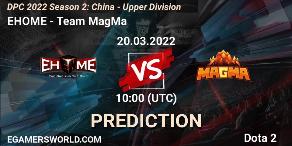 EHOME - Team MagMa: ennuste. 20.03.2022 at 09:59, Dota 2, DPC 2021/2022 Tour 2 (Season 2): China Division I (Upper)