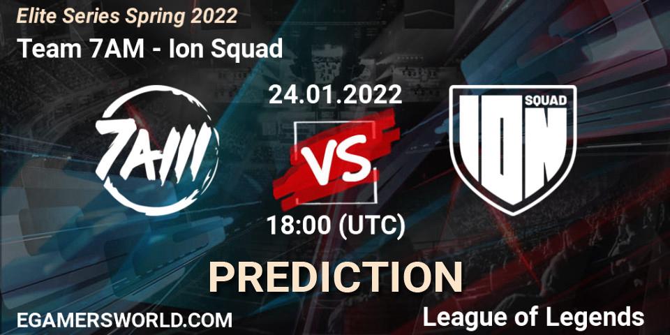 Team 7AM - Ion Squad: ennuste. 24.01.2022 at 18:00, LoL, Elite Series Spring 2022