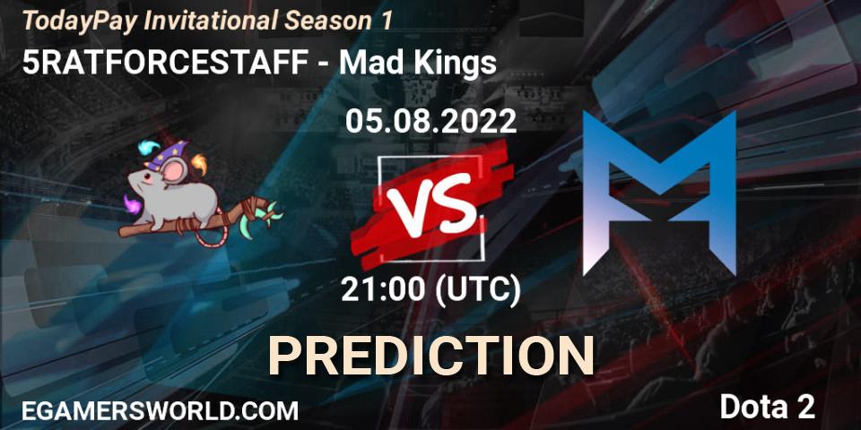 5RATFORCESTAFF - Mad Kings: ennuste. 05.08.2022 at 21:09, Dota 2, TodayPay Invitational Season 1