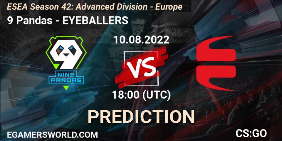 9 Pandas - EYEBALLERS: ennuste. 19.08.2022 at 13:00, Counter-Strike (CS2), ESEA Season 42: Advanced Division - Europe