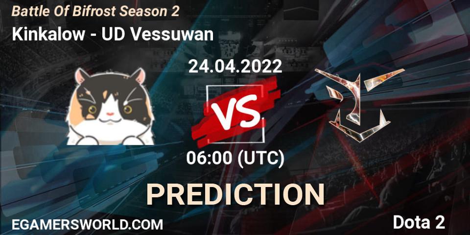 Kinkalow - UD Vessuwan: ennuste. 24.04.2022 at 06:00, Dota 2, Battle Of Bifrost Season 2