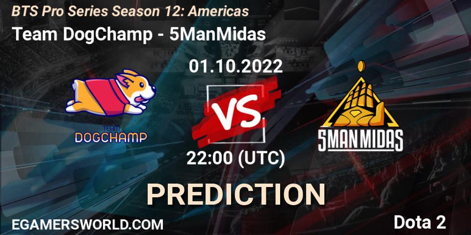 Team DogChamp - 5ManMidas: ennuste. 01.10.2022 at 22:18, Dota 2, BTS Pro Series Season 12: Americas