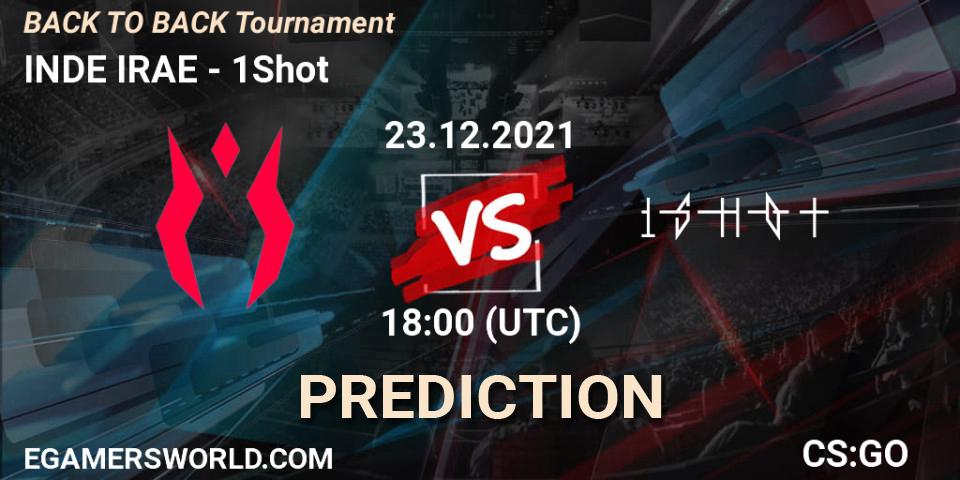 INDE IRAE - 1Shot: ennuste. 23.12.2021 at 19:00, Counter-Strike (CS2), BACK TO BACK Tournament