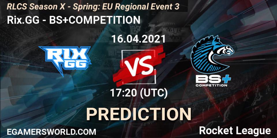 Rix.GG - BS+COMPETITION: ennuste. 16.04.2021 at 17:00, Rocket League, RLCS Season X - Spring: EU Regional Event 3