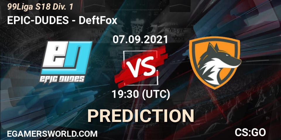 EPIC-DUDES - DeftFox: ennuste. 07.09.2021 at 19:30, Counter-Strike (CS2), 99Liga S18 Div. 1