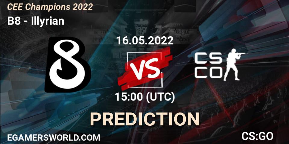 B8 - Illyrian: ennuste. 16.05.2022 at 15:00, Counter-Strike (CS2), CEE Champions 2022