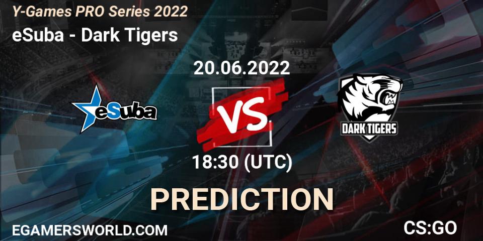 eSuba - Dark Tigers: ennuste. 20.06.2022 at 18:30, Counter-Strike (CS2), Y-Games PRO Series 2022