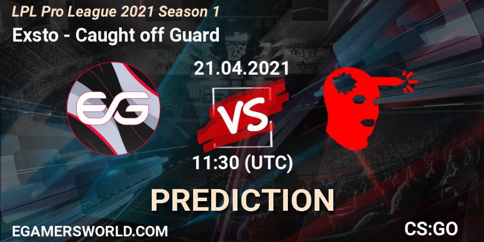 Exsto - Caught off Guard: ennuste. 21.04.21, CS2 (CS:GO), LPL Pro League 2021 Season 1