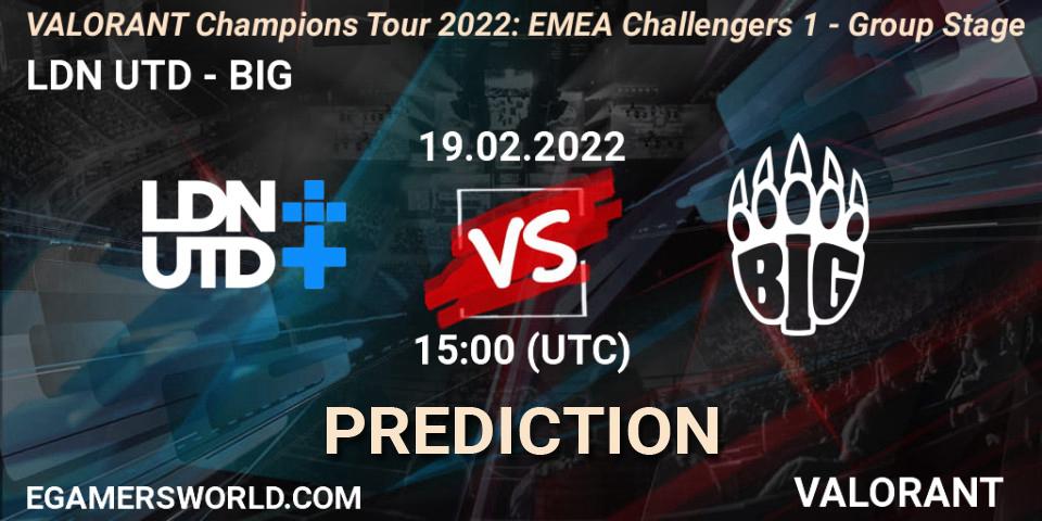 LDN UTD - BIG: ennuste. 19.02.2022 at 15:00, VALORANT, VCT 2022: EMEA Challengers 1 - Group Stage