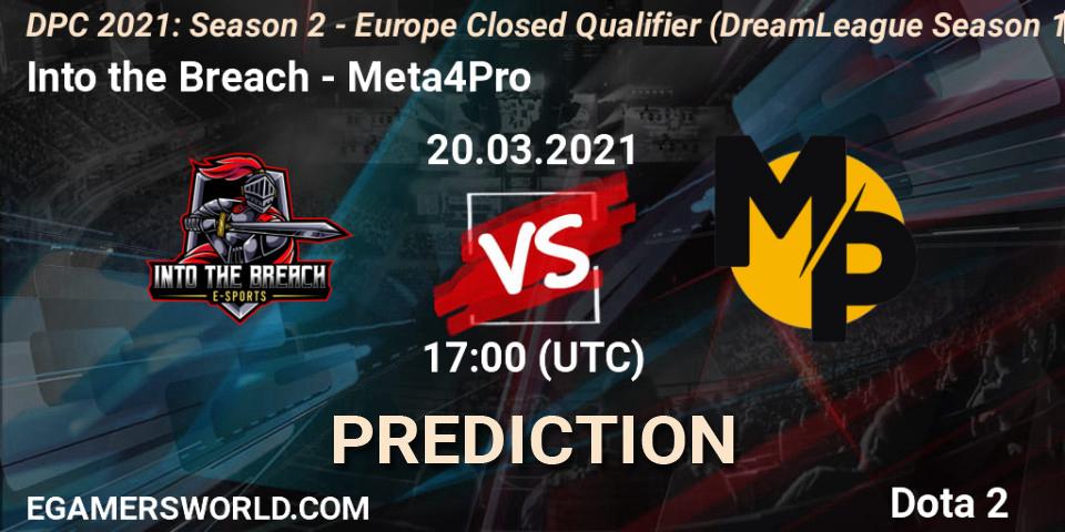 Into the Breach - Meta4Pro: ennuste. 20.03.2021 at 17:00, Dota 2, DPC 2021: Season 2 - Europe Closed Qualifier (DreamLeague Season 15)