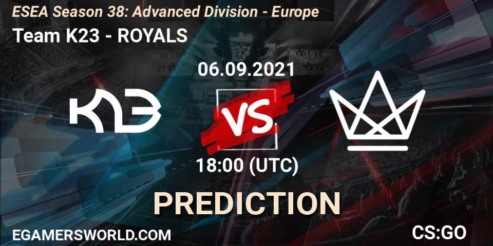 Team K23 - ROYALS: ennuste. 06.09.2021 at 18:00, Counter-Strike (CS2), ESEA Season 38: Advanced Division - Europe