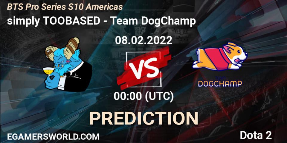 simply TOOBASED - Team DogChamp: ennuste. 07.02.2022 at 23:20, Dota 2, BTS Pro Series Season 10: Americas