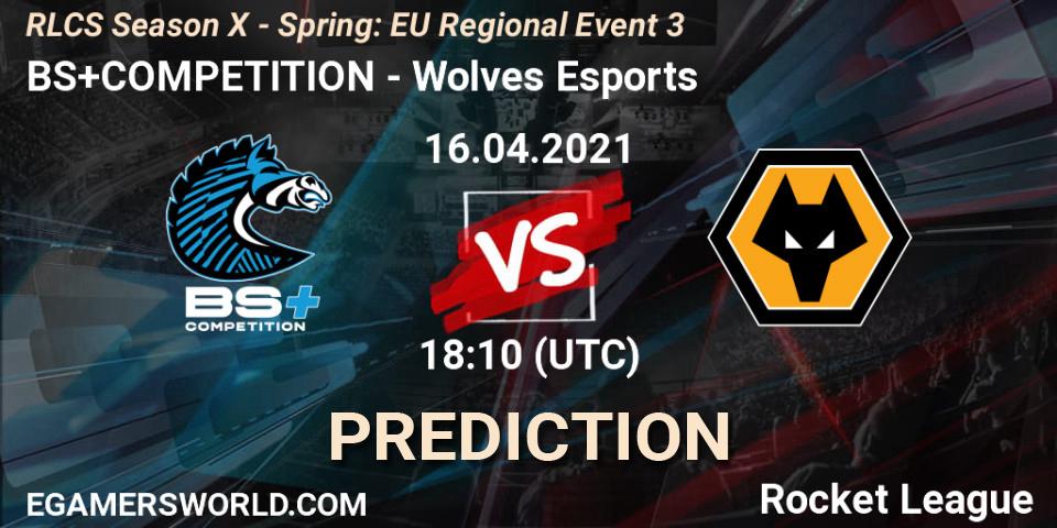 BS+COMPETITION - Wolves Esports: ennuste. 16.04.2021 at 17:45, Rocket League, RLCS Season X - Spring: EU Regional Event 3