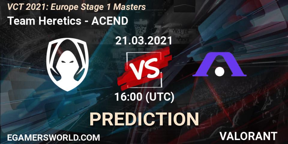 Team Heretics - ACEND: ennuste. 21.03.2021 at 16:00, VALORANT, VCT 2021: Europe Stage 1 Masters