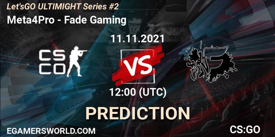 Meta4Pro - Fade Gaming: ennuste. 11.11.2021 at 12:00, Counter-Strike (CS2), Let'sGO ULTIMIGHT Series #2