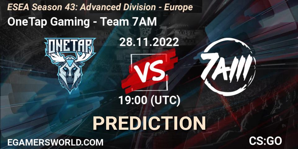 OneTap Gaming - Team 7AM: ennuste. 28.11.22, CS2 (CS:GO), ESEA Season 43: Advanced Division - Europe