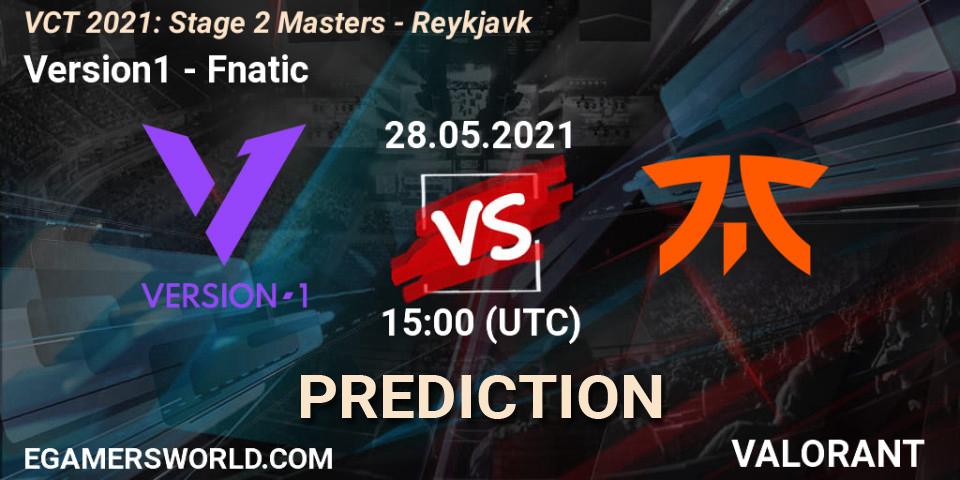 Version1 - Fnatic: ennuste. 28.05.2021 at 15:00, VALORANT, VCT 2021: Stage 2 Masters - Reykjavík