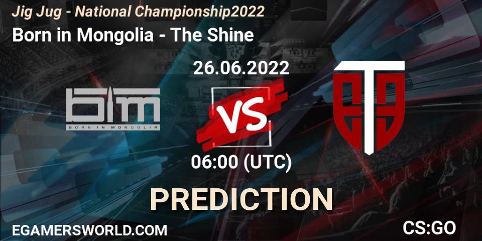 Born in Mongolia - The Shine: ennuste. 26.06.2022 at 06:00, Counter-Strike (CS2), Jig Jug - National Championship 2022