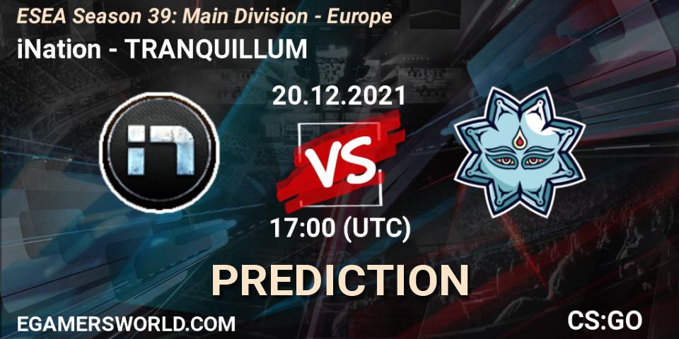 iNation - TRANQUILLUM: ennuste. 20.12.2021 at 17:00, Counter-Strike (CS2), ESEA Season 39: Main Division - Europe