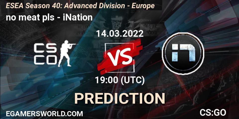 no meat pls - iNation: ennuste. 14.03.2022 at 19:00, Counter-Strike (CS2), ESEA Season 40: Advanced Division - Europe