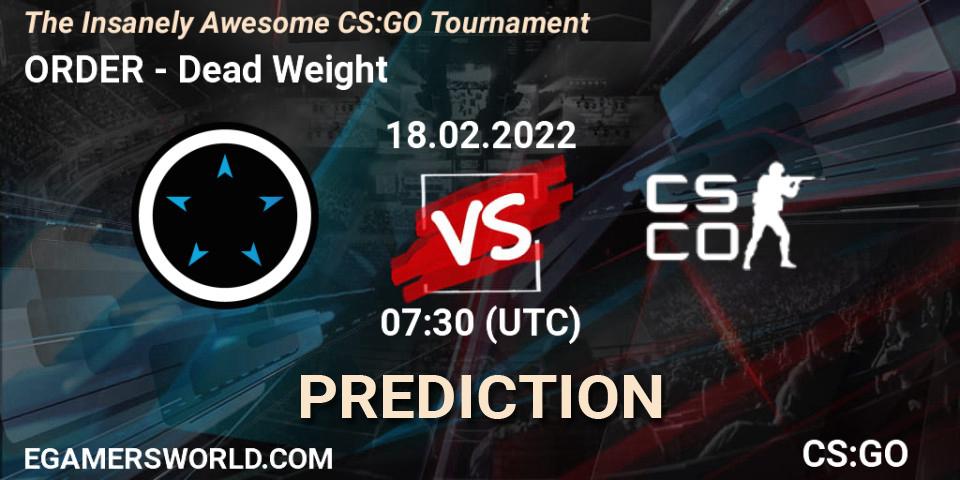 ORDER - Dead Weight: ennuste. 18.02.2022 at 07:30, Counter-Strike (CS2), The Insanely Awesome CS:GO Tournament