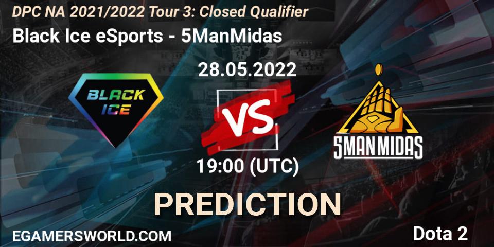 Black Ice eSports - 5ManMidas: ennuste. 28.05.2022 at 19:00, Dota 2, DPC NA 2021/2022 Tour 3: Closed Qualifier