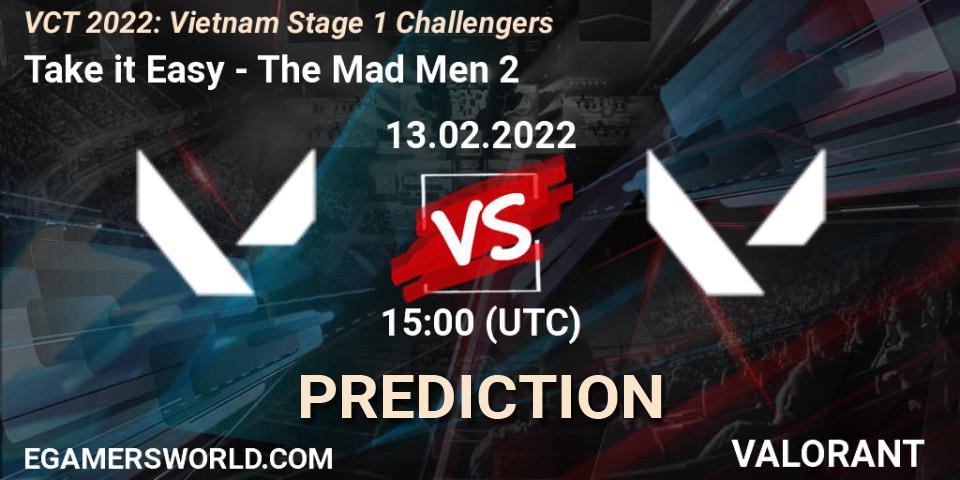 Take it Easy - The Mad Men 2: ennuste. 13.02.2022 at 16:00, VALORANT, VCT 2022: Vietnam Stage 1 Challengers