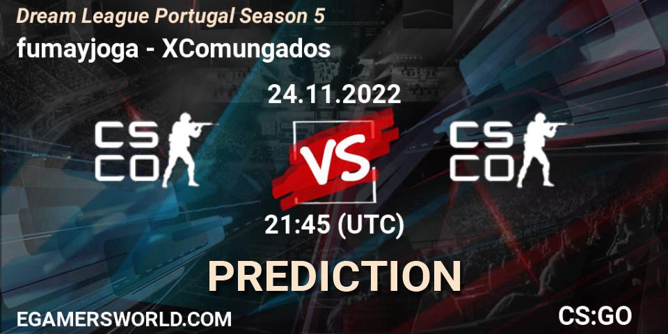 fumayjoga - XComungados: ennuste. 24.11.2022 at 21:45, Counter-Strike (CS2), Dream League Portugal Season 5