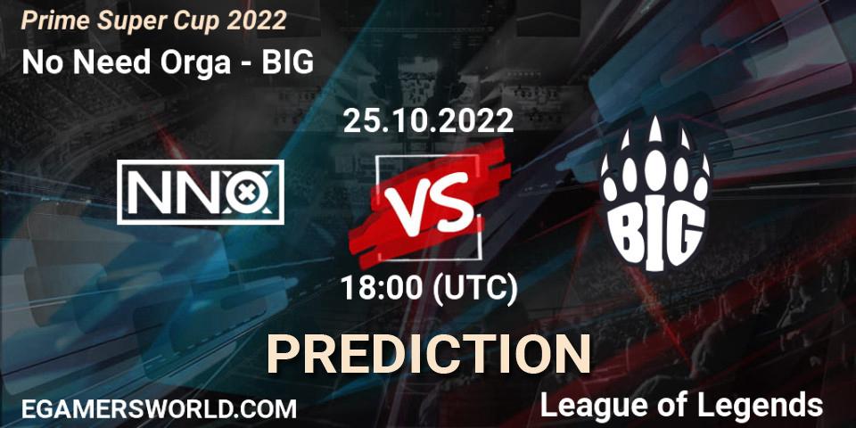 No Need Orga - BIG: ennuste. 25.10.2022 at 18:00, LoL, Prime Super Cup 2022