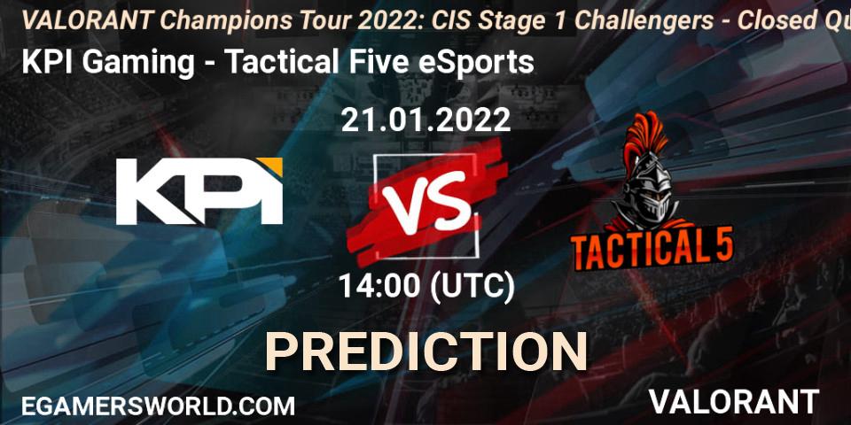 KPI Gaming - Tactical Five eSports: ennuste. 21.01.2022 at 14:00, VALORANT, VCT 2022: CIS Stage 1 Challengers - Closed Qualifier 2