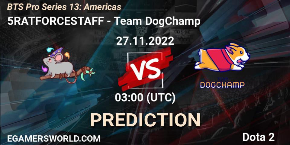 5RATFORCESTAFF - Team DogChamp: ennuste. 27.11.22, Dota 2, BTS Pro Series 13: Americas
