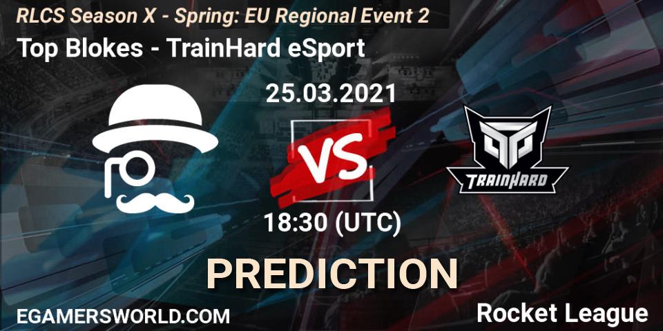 Top Blokes - TrainHard eSport: ennuste. 25.03.2021 at 18:30, Rocket League, RLCS Season X - Spring: EU Regional Event 2