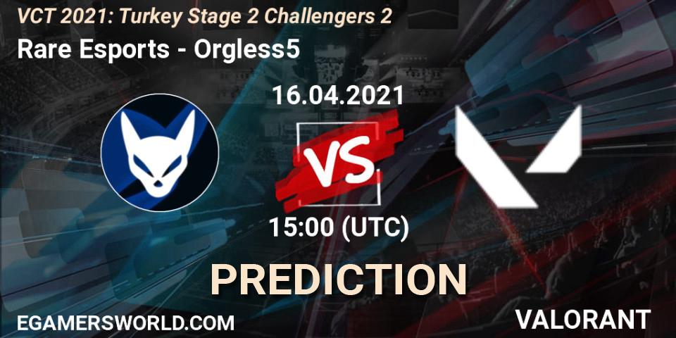 Rare Esports - Orgless5: ennuste. 16.04.2021 at 15:00, VALORANT, VCT 2021: Turkey Stage 2 Challengers 2
