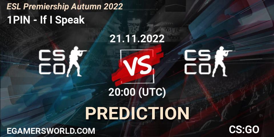 1PIN - If I Speak: ennuste. 21.11.2022 at 20:00, Counter-Strike (CS2), ESL Premiership Autumn 2022