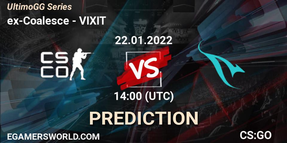 ex-Coalesce - VIXIT: ennuste. 22.01.2022 at 14:00, Counter-Strike (CS2), UltimoGG Series