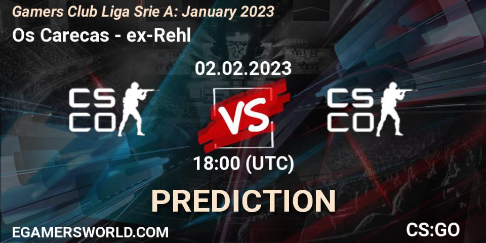 Os Carecas - ex-Rehl: ennuste. 02.02.23, CS2 (CS:GO), Gamers Club Liga Série A: January 2023