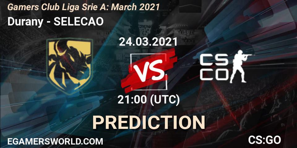 Durany - SELECAO: ennuste. 24.03.2021 at 21:00, Counter-Strike (CS2), Gamers Club Liga Série A: March 2021