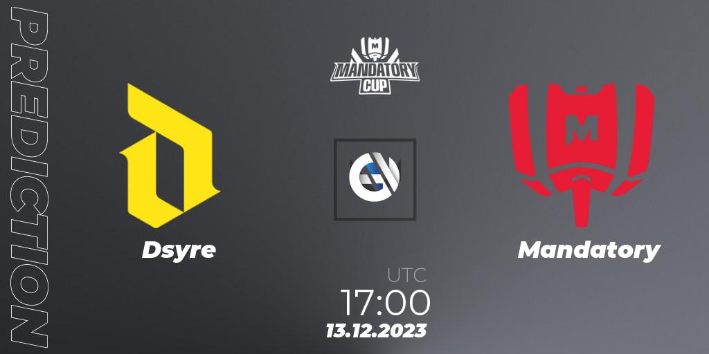 Dsyre - Mandatory: ennuste. 13.12.2023 at 17:00, VALORANT, Mandatory Cup #3