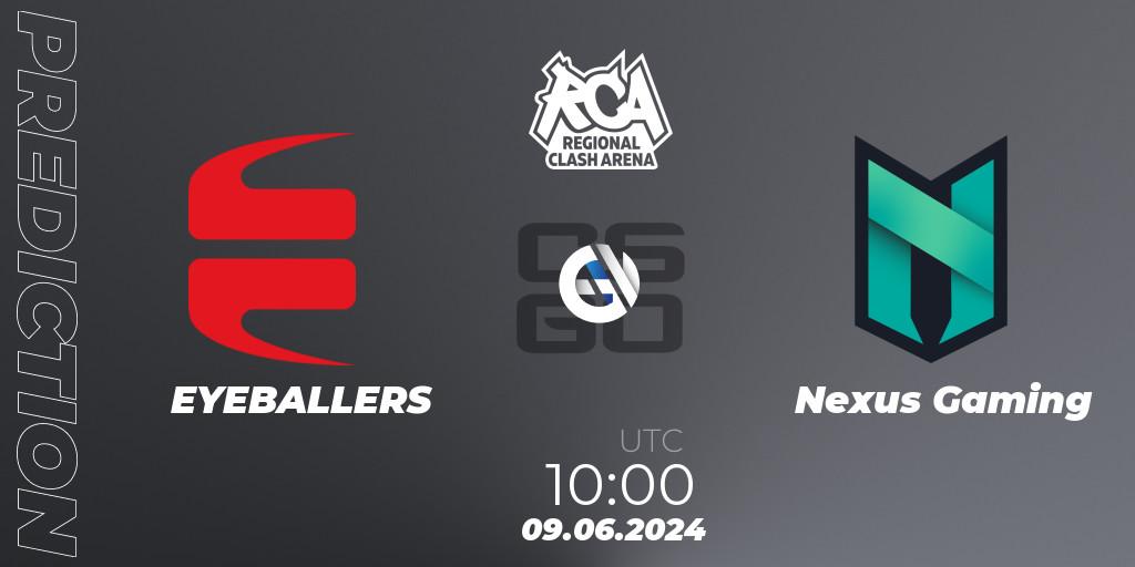 EYEBALLERS - Nexus Gaming: ennuste. 09.06.2024 at 10:00, Counter-Strike (CS2), Regional Clash Arena Europe