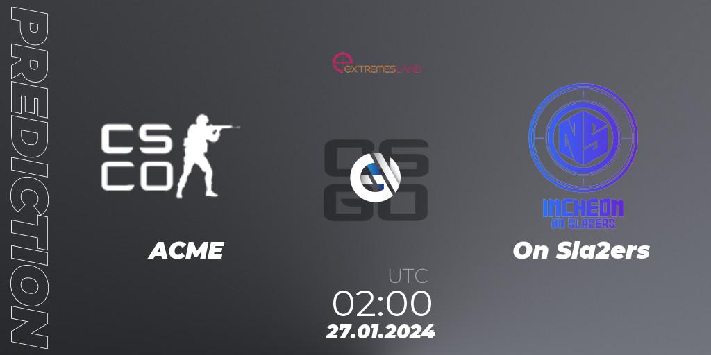 ACME - On Sla2ers: ennuste. 27.01.2024 at 02:00, Counter-Strike (CS2), eXTREMESLAND 2023