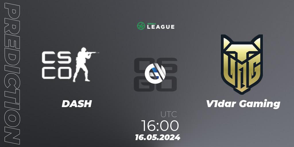 DASH - V1dar Gaming: ennuste. 16.05.2024 at 17:00, Counter-Strike (CS2), ESEA Season 49: Advanced Division - Europe