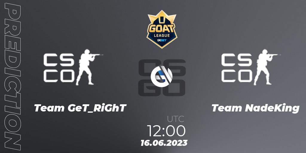 Team GeT_RiGhT - Team NadeKing: ennuste. 16.06.2023 at 12:00, Counter-Strike (CS2), 1xBet GOAT League 2023 Summer VACation