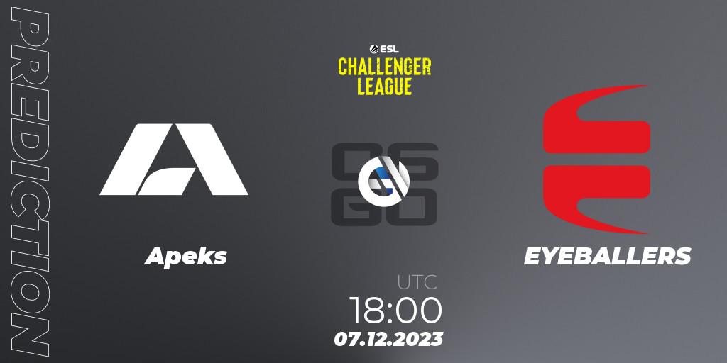 Apeks - EYEBALLERS: ennuste. 07.12.2023 at 18:00, Counter-Strike (CS2), ESL Challenger League Season 46: Europe