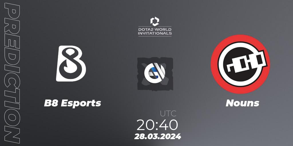B8 Esports - Nouns: ennuste. 28.03.24, Dota 2, Portal Dota 2 World Invitationals