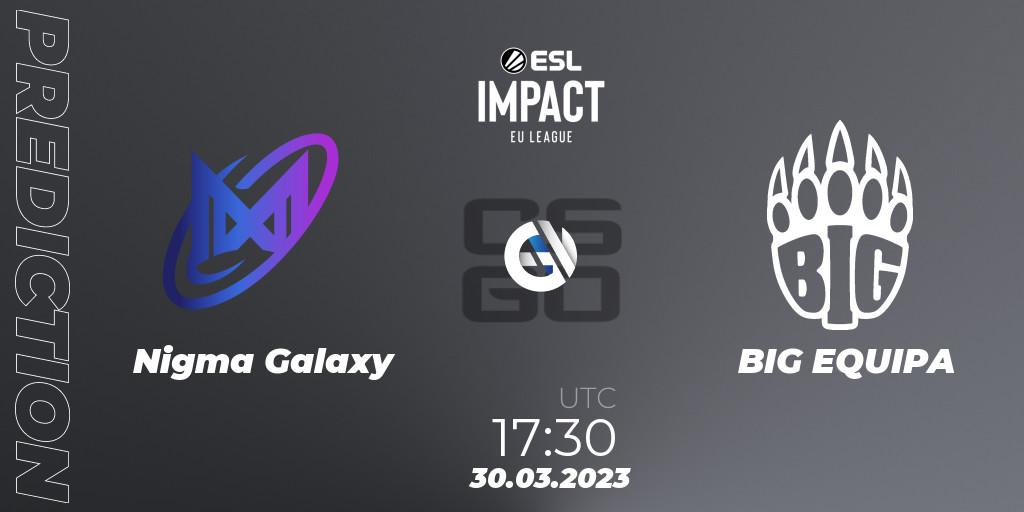 Nigma Galaxy - BIG EQUIPA: ennuste. 30.03.23, CS2 (CS:GO), ESL Impact League Season 3: European Division