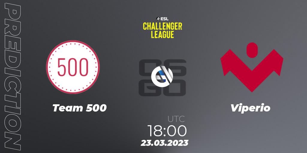 Team 500 - Viperio: ennuste. 23.03.23, CS2 (CS:GO), ESL Challenger League Season 44 Relegation: Europe
