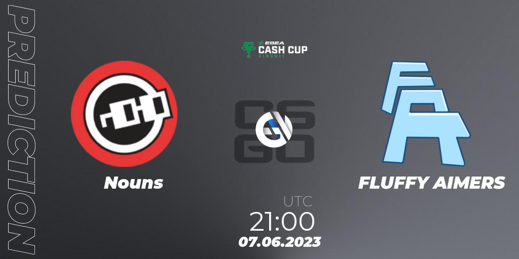 Nouns - FLUFFY AIMERS: ennuste. 07.06.2023 at 21:00, Counter-Strike (CS2), ESEA Cash Cup Circuit Season 1 Finals