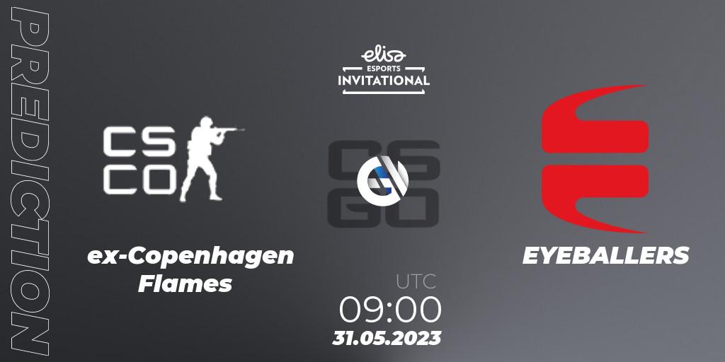 ex-Copenhagen Flames - EYEBALLERS: ennuste. 31.05.2023 at 09:00, Counter-Strike (CS2), Elisa Invitational Spring 2023