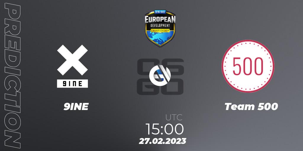 9INE - Team 500: ennuste. 27.02.2023 at 15:00, Counter-Strike (CS2), European Development Championship 7